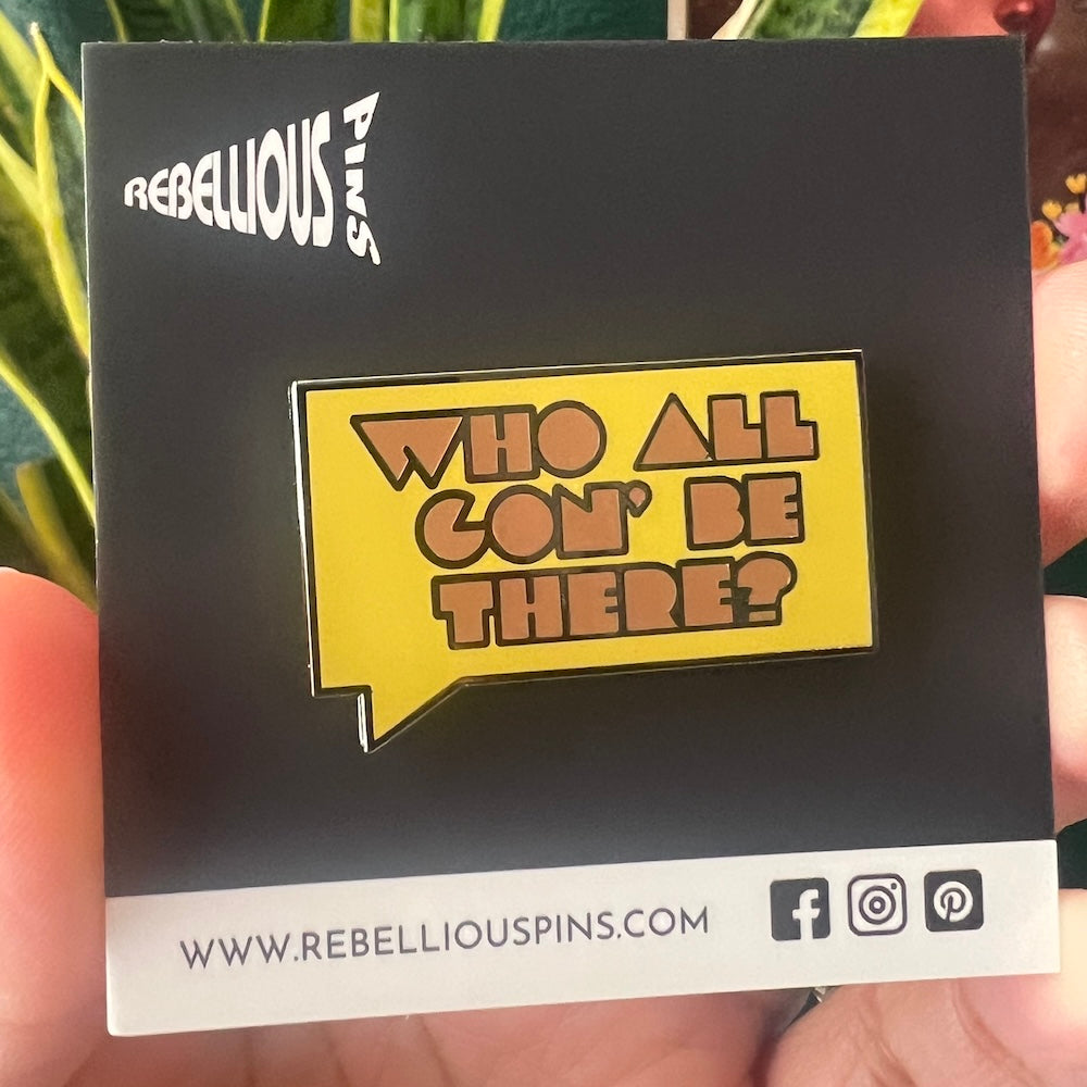 Who All Gon' Be There V2 | Enamel Pin