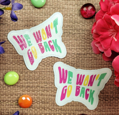 We Won't Go Back Sticker