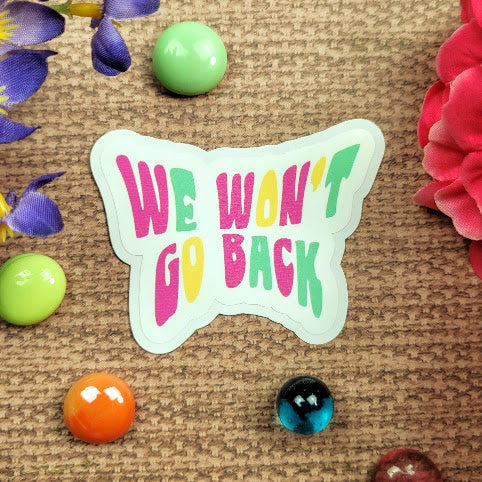 We Won't Go Back Sticker